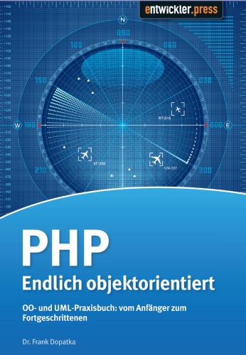 PHP - Endlich objektorientiert - OO- und UML-Praxisbuch vom Anfaenger zum Fortgeschrittenen