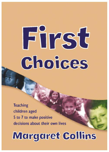 First Choices: Teaching Children Aged 4-8 to Make Positive Decisions about Their Own Lives (Lucky Duck Books)