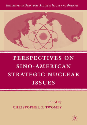 Perspectives on Sino-American Strategic Nuclear Issues (Initiatives in Strategic Studies:  Issues and Policies)