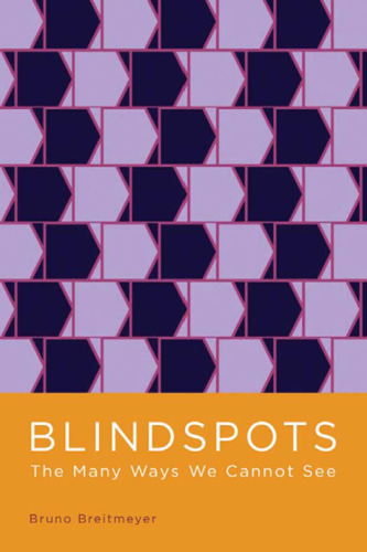 Blindspots: The Many Ways We Cannot See