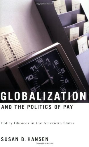 Globalization and the Politics of Pay: Policy Choices in the American States (American Governance and Public Policy)