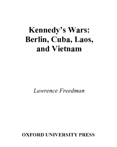 Kennedy's Wars: Berlin, Cuba, Laos, and Vietnam