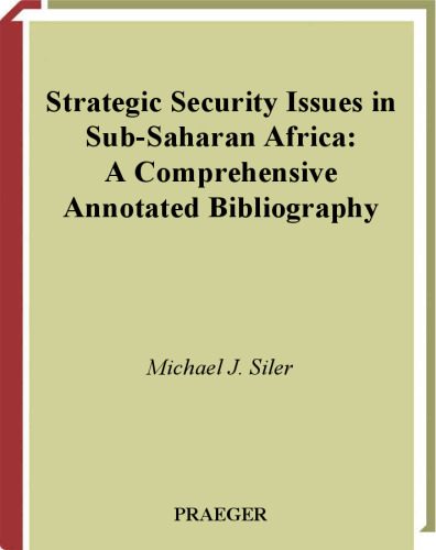 Strategic Security Issues in Sub-Saharan Africa: A Comprehensive Annotated Bibliography (African Special Bibliographic Series)