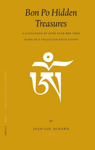 Bon Po Hidden Treasures: A Catalogue of Gter Ston Bde Chen Gling Pa's Collected Revelations (Brill's Tibetan Studies Library, V. 6)