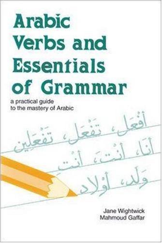 Arabic Verbs and Essentials of Grammar: A Practical Guide to the Mastery of Arabic