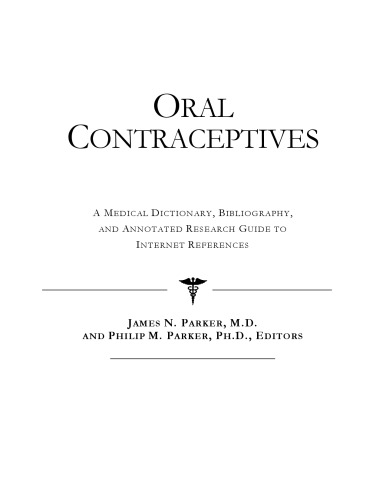 Oral Contraceptives - A Medical Dictionary, Bibliography, and Annotated Research Guide to Internet References