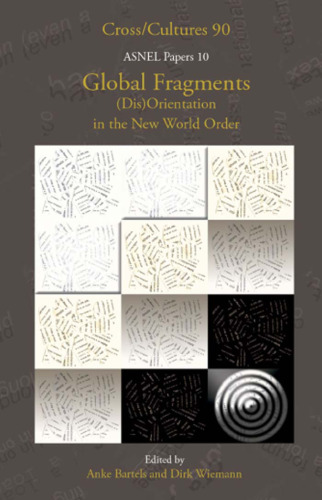 Global Fragments. (Dis)Orientation in the New World Order. Asnel Papers 10. (Cross Cultures 90) (Cross Cultures: Readings in the Post Colonial Literatures in English)