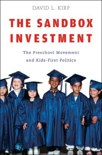 The Sandbox Investment: The Preschool Movement and Kids-First Politics