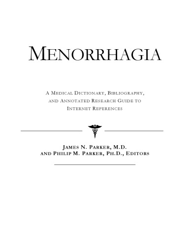 Menorrhagia - A Medical Dictionary, Bibliography, and Annotated Research Guide to Internet References