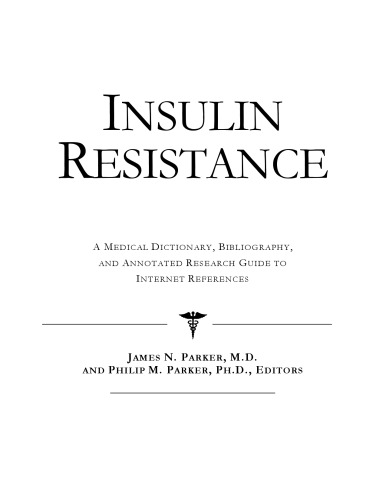 Insulin Resistance - A Medical Dictionary, Bibliography, and Annotated Research Guide to Internet References