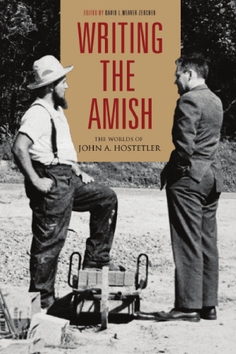 Writing The Amish: The Worlds Of John A. Hostetler (Pennsylvania German History & Culture)