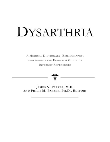 Dysarthria - A Medical Dictionary, Bibliography, and Annotated Research Guide to Internet References