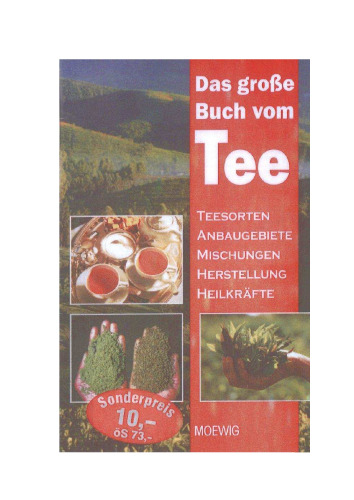 Das große Buch vom Tee. Teesorten, Anbaugebiete, Mischungen, Herstellung, Heilkräfte