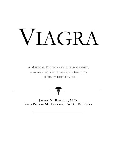 Viagra - A Medical Dictionary, Bibliography, and Annotated Research Guide to Internet References