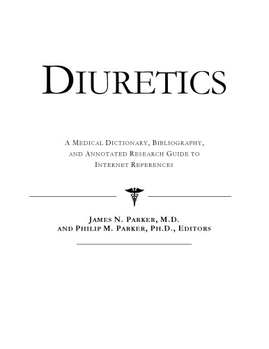 Diuretics - A Medical Dictionary, Bibliography, and Annotated Research Guide to Internet References