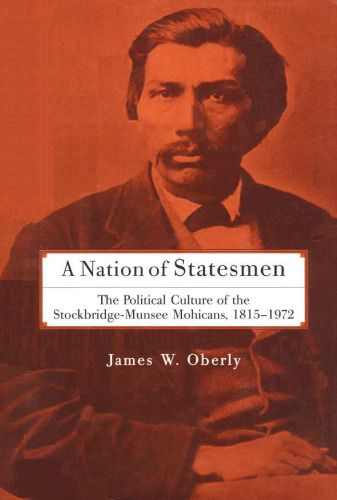 A Nation of Statesmen: The Political Culture of the Stockbridge-Munsee Mohicans, 1815-1972