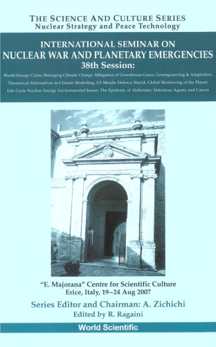 International Seminar On Nuclear War And Planetary Emergencies, 38Th Session: E.majorana Centre for Scientific Culture Erice, Italy, 19-24 Aug 2007 (The ... - Nuclear Strategy and Peace Technology)