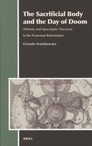 The Sacrificial Body And the Day of Doom: Alchemy And Apocalyptic Discourse in the Protestant Reformation