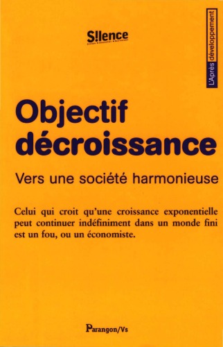 Objectif décroissance : Vers une société harmonieuse