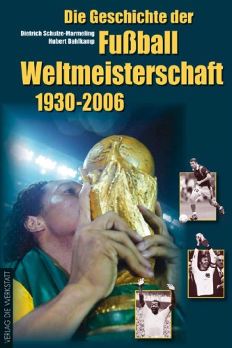 Die Geschichte der Fußball-Weltmeisterschaften 1930 - 2006