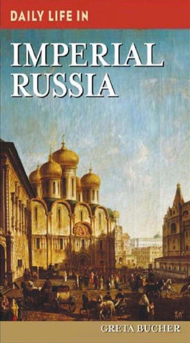 Daily Life in Imperial Russia (The Greenwood Press Daily Life Through History Series)