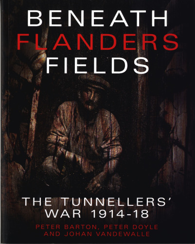 Beneath Flanders Fields: The Tunnellers' War 1914-18