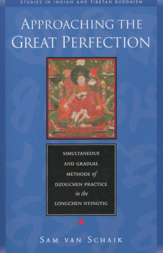 Approaching the Great Perfection: Simultaneous and Gradual Methods of Dzogchen Practice in the Longchen Nyingtig