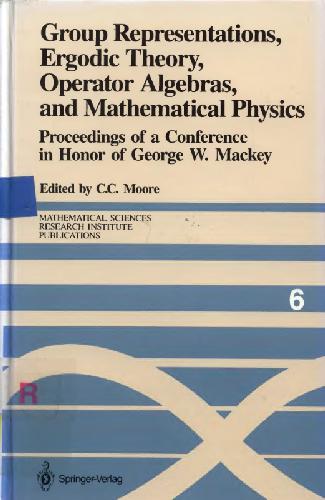 Group Representations, Ergodic Theory, Operator Algebras, and Mathematical Physics: Proceedings of a Conference in Honor of George W. Mackey