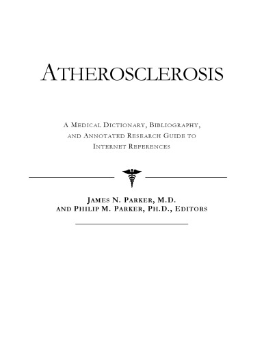 Atherosclerosis - A Medical Dictionary, Bibliography, and Annotated Research Guide to Internet References