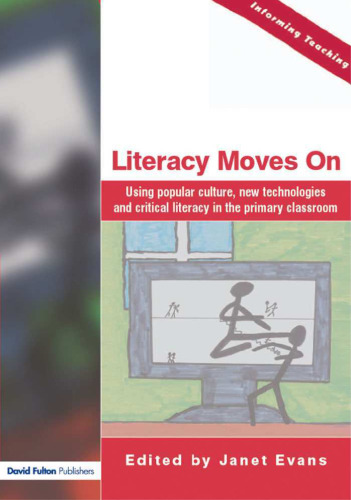 Literacy Moves On  Using Popular Culture, New Technologies and Critical Literacy in the Primary Classroom