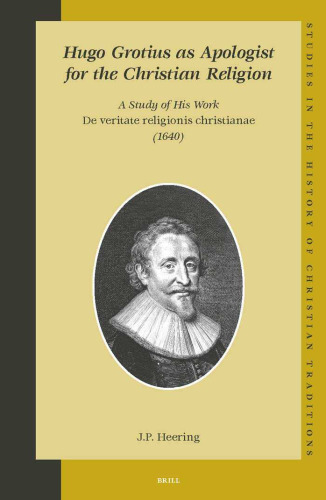 Hugo Grotius As Apologist for the Christian Religion: A Study of His Work De Veritate Religionis Christianae, 1640 (Studies in the History of Christian Thought)