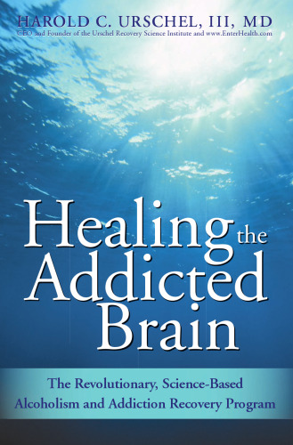 Healing the Addicted Brain: The Revolutionary, Science-Based Alcoholism and Addiction Recovery Program