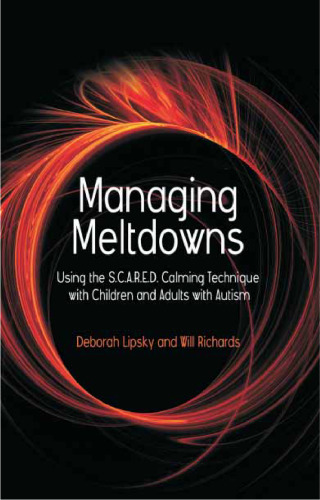 Managing Meltdowns: Using the S.C.A.R.E.D. Calming Technique With Children and Adults with Autism