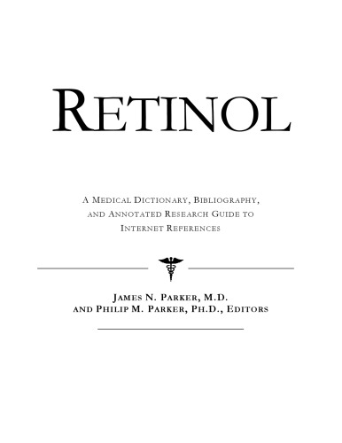 Retinol - A Medical Dictionary, Bibliography, and Annotated Research Guide to Internet References