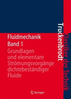 Fluidmechanik: Band 1: Grundlagen und elementare Strömungsvorgänge dichtebeständiger Fluide