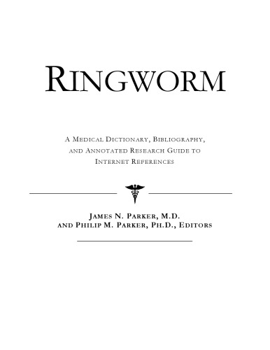 Ringworm - A Medical Dictionary, Bibliography, and Annotated Research Guide to Internet References