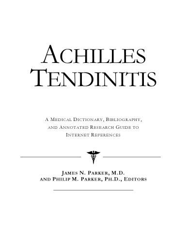 Achilles Tendinitis: A Medical Dictionary, Bibliography, And Annotated Research Guide To Internet References