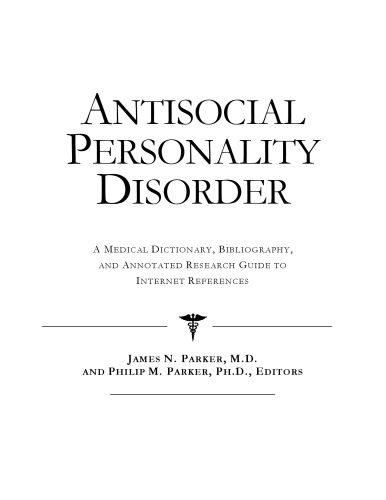 Antisocial Personality Disorder - A Medical Dictionary, Bibliography, and Annotated Research Guide to Internet References