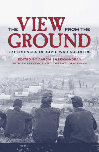 The View from the Ground: Experiences of Civil War Soldiers (New Directions in Southern History)