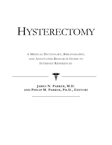 Hysterectomy - A Medical Dictionary, Bibliography, and Annotated Research Guide to Internet References