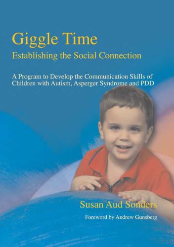 Giggle Time - Establishing the Social Connection: A Program to Develop the Communication Skills of Children With Autism, Asperger Syndrome and Pdd