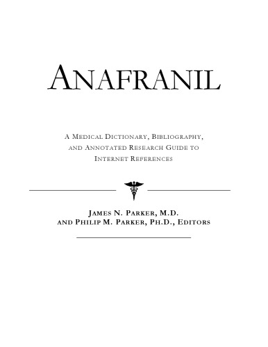 Anafranil: A Medical Dictionary, Bibliography, And Annotated Research Guide To Internet References