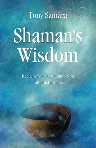 Shaman's Wisdom: Reclaim Your Lost Connection with the Universe