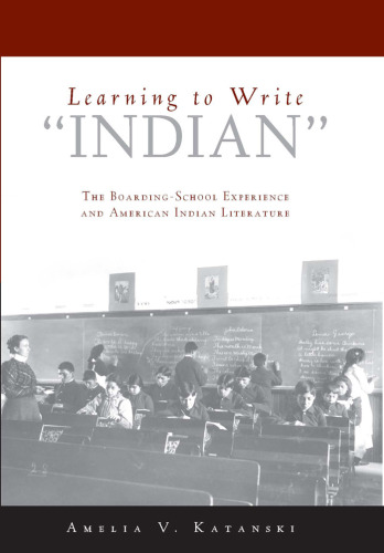 Learning to Write 'Indian': The Boarding-School Experience and American Indian Literature