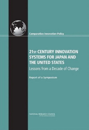 21st Century Innovation Systems for Japan and the United States: Lessons from a Decade of Change: Report of a Symposium