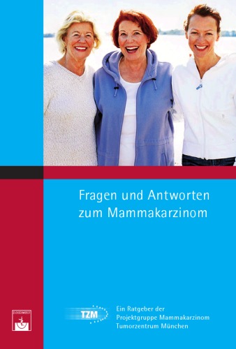 Fragen und Antworten zum Mammakarzinom - Ein Ratgeber der Projektgruppe Mammakarzinom Tumorzentrum München