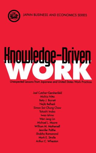 Knowledge-Driven Work: Unexpected Lessons from Japanese and United States Work Practices