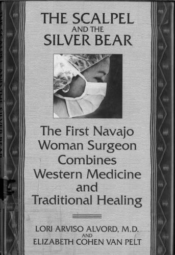 The Scalpel and the Silver Bear: The First Navajo Woman Surgeon Combines Western Medicine and Traditional Healing