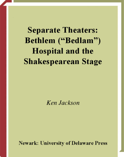 Separate Theaters: Bethlem ('Bedlam') Hospital And The Shakespearean Stage