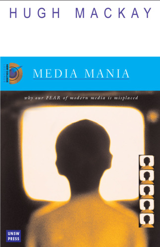 Media Mania: Why Our Fear of Modern Media Is Misplaced (New College Lectures Series)